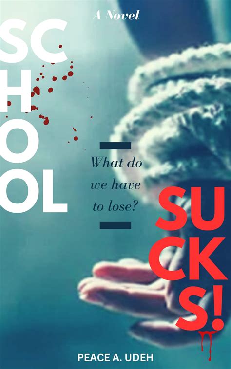 School Sucks! : A Novel by Peace A. Udeh | Goodreads