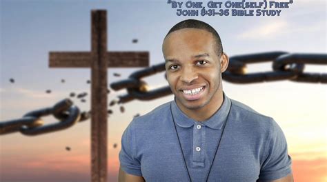 “By One, Get One(self) Free” | John 8:31-36 Bible Study