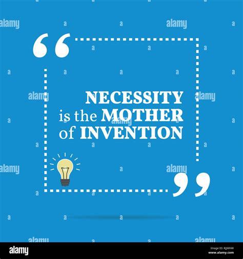 Inspirational motivational quote. Necessity is the mother of invention ...