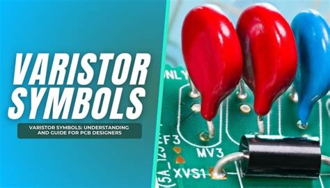 Varistor Symbols: Understanding and Guide for PCB Designers