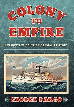 From Colony to Colonial Power: Episodes in American Legal History ...