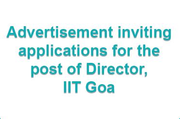 Advertisement inviting applications for the post of Director, IIT Goa ...