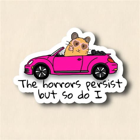 The Horrors Persist But So Do I : r/sticker