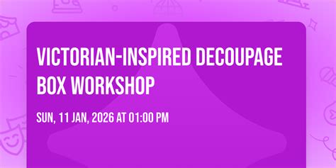 Victorian-inspired Decoupage Box Workshop, 129 E Main Street, Lebanon ...