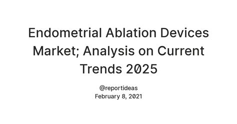 Endometrial Ablation Devices Market; Analysis on Current Trends 2025 ...