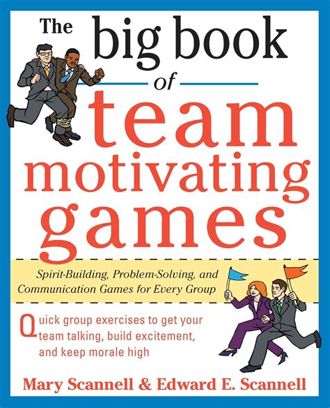 The Big Book of Team-Motivating Games: Spirit-Building, Problem-Solving ...