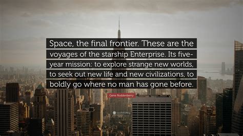 Gene Roddenberry Quote: “Space, the final frontier. These are the ...