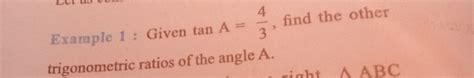 Given tan A = 4\3, find the other trigonometric ratio of the angle A ...
