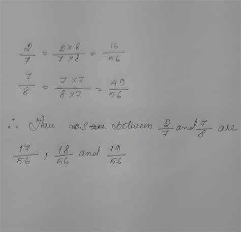 find three number between [tex] \frac{2}{7}and \frac{7}{8} [/tex](mid ...
