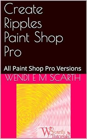 Create Ripples Paint Shop Pro: All Paint Shop Pro Versions (Paint Shop ...
