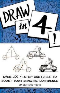 Draw in 4! Over 100 4-Step Sketches to Boost Your Drawing Confidence ...
