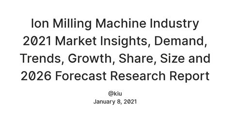 Ion Milling Machine Industry 2021 Market Insights, Demand, Trends ...