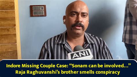 Indore Missing Couple Case: “Sonam can be involved…” Raja Raghuvanshi’s ...