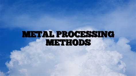 Image result for Metal Processing Methods