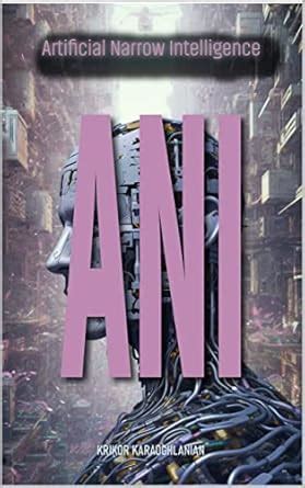 ANI: Artificial Narrow Intelligence eBook : Karaoghlanian, Krikor ...