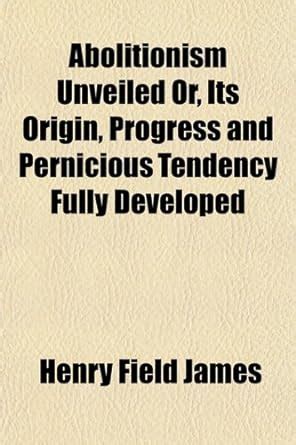 Amazon.in: Buy Abolitionism Unveiled Or, Its Origin, Progress and ...