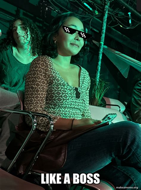 LIKE A BOSS Meme Generator