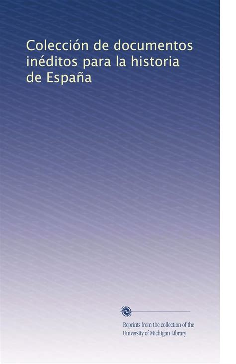 Colección de documentos inéditos para la historia de España: Volume 70 ...
