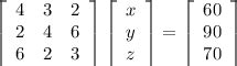 Solve 4x+3y + 2z = 60, 2x+4y +6z =90 and 6x +2y+3z = 70 by a matrix ...