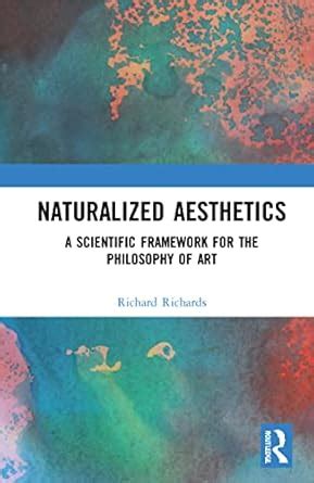 Buy Naturalized Aesthetics: A Scientific Framework for the Philosophy ...