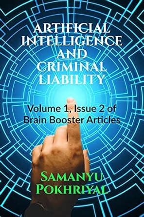 Buy ARTIFICIAL INTELLIGENCE AND CRIMINAL LIABILITY : Volume 1, Issue 2 ...