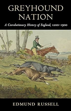 Greyhound Nation: A Coevolutionary History of England, 1200–1900 ...
