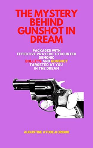 Mystery Behind Gunshot In The Dream: Packaged with effective prayers to ...