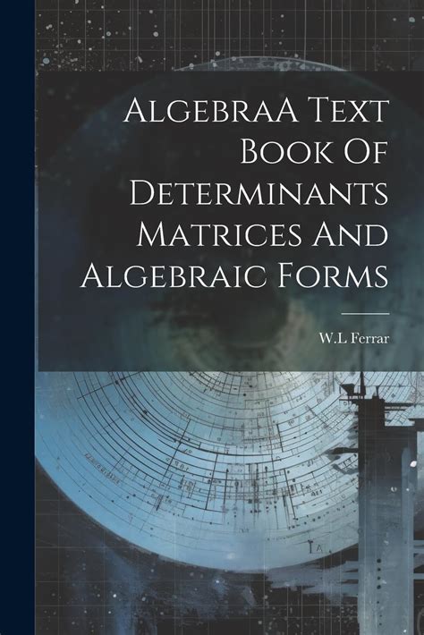 Buy AlgebraA Text Book Of Determinants Matrices And Algebraic Forms ...