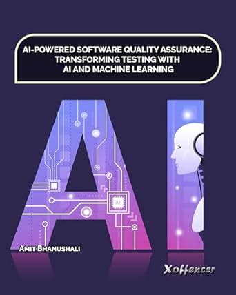 Buy AI-POWERED SOFTWARE QUALITY ASSURANCE: TRANSFORMING TESTING WITH AI ...