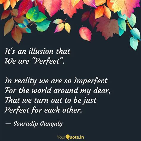 It's an illusion that We ... | Quotes & Writings by Souradip Ganguly ...