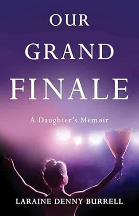 Our Grand Finale: A Daughter's Memoir eBook : Burrell, Laraine Denny ...
