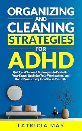 Organizing and Cleaning Strategies for ADHD: Quick and Tailored ...