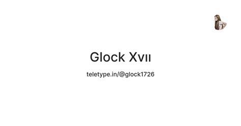 Glock Xvıı — Teletype