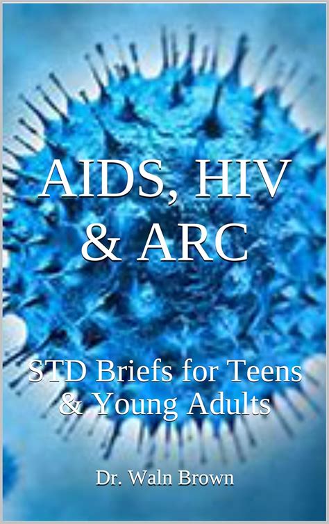 AIDS, HIV & ARC: STD Briefs for Teens & Young Adults eBook : Brown, Dr ...