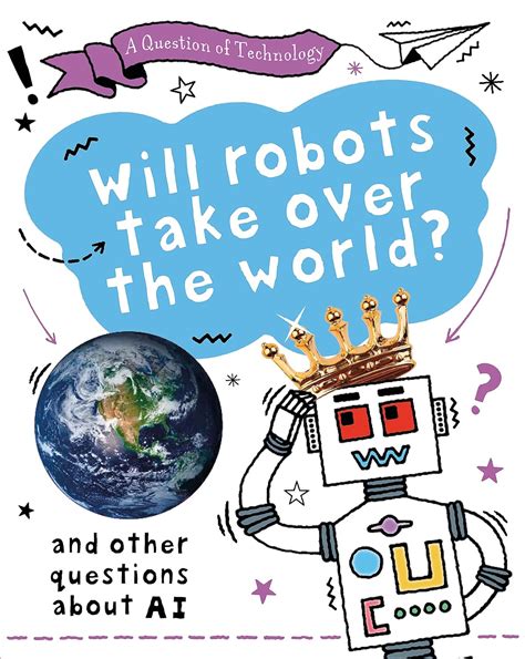 Will Robots Take Over the World?: And other questions about AI ...