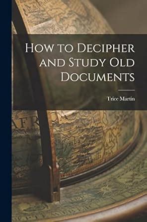 How to Decipher and Study old Documents : Martin, Trice: Amazon.in: Books