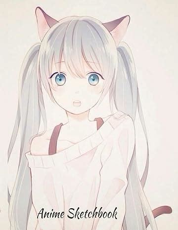 Anime Sketchbook: Anime Cat Girl Series: 100 Large High Quality Sketch ...