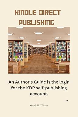 Kindle Direct Publishing : An Author's Guide is the login for the KDP ...