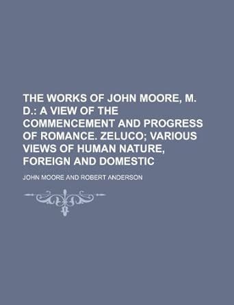 The Works of John Moore, M. D. (Volume 5); A View of the Commencement ...