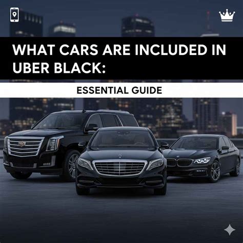 What Cars Are Included in Uber Black: Essential Guide