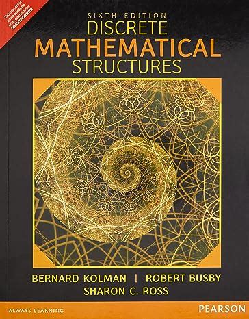 DISCRETE MATHEMATICAL STRUCTURES, 6TH EDN : Kolman / Busby / Ross ...