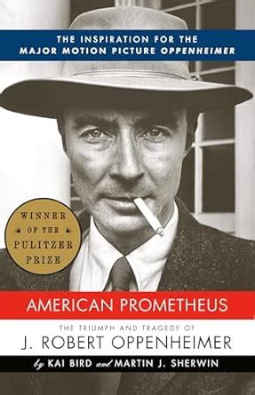 American Prometheus: The Triumph and Tragedy of J. Robert Oppenheimer ...