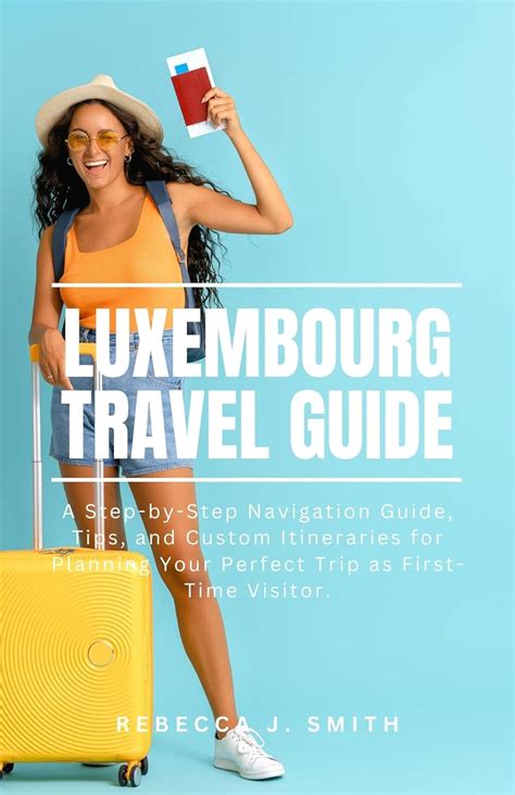 Luxembourg Travel Guide: A Step-by-Step Navigation Guide, Tips, and ...