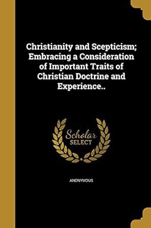 Christianity and Scepticism; Embracing a Consideration of Important ...