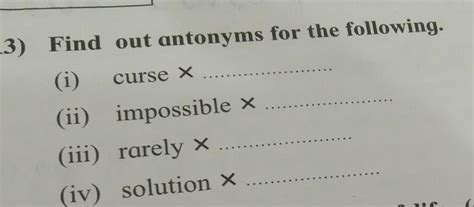 ) Find out antonyms for the following.(i) curse X(ii) impossible x(iii ...