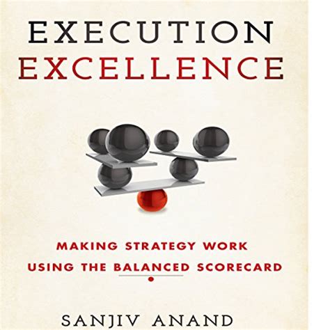 Execution Excellence: Making Strategy Work Using the Balanced Scorecard ...