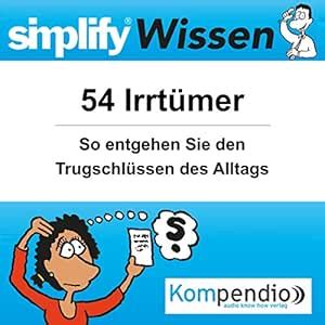 Simplify Wissen - 54 Irrtümer: So entgehen Sie den Trugschlüssen des ...