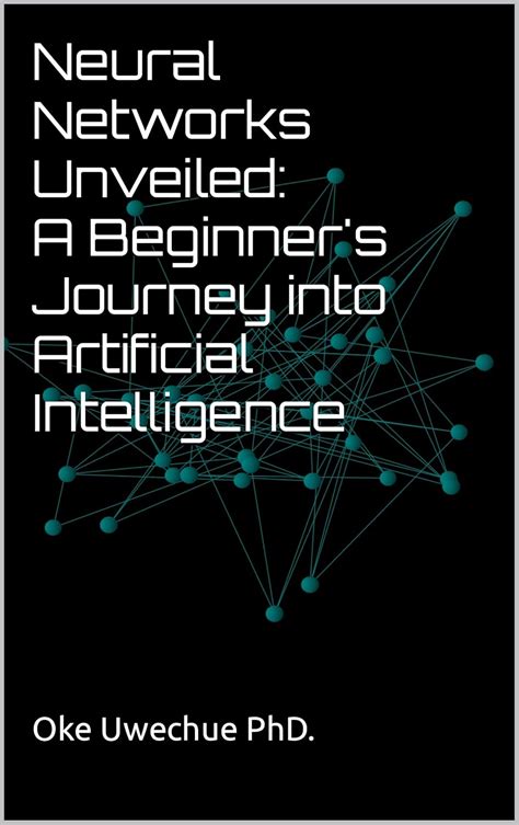 Neural Networks Unveiled: A Beginner's Journey into Artificial ...