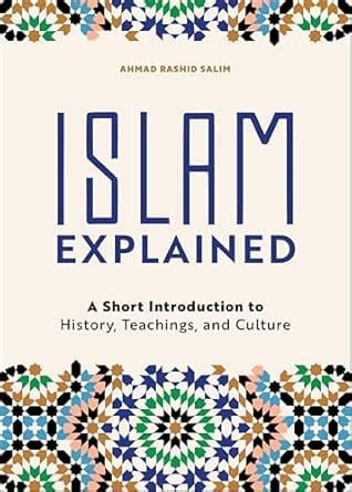 Islam Explained: A Short Introduction to History, Teachings, and ...