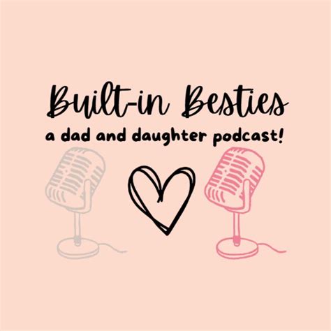 Built-In Besties: A Dad and Daughter Podcast Podcast — Apple Podcasts